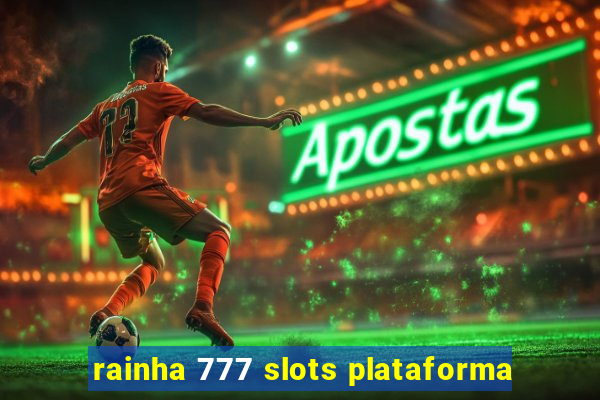 rainha 777 slots plataforma